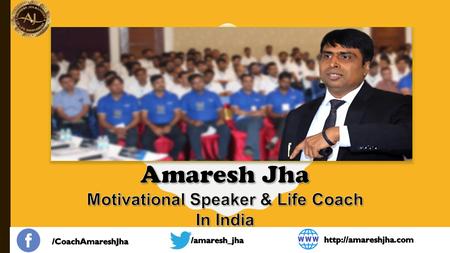 Amaresh Jha - Motivational Speaker India