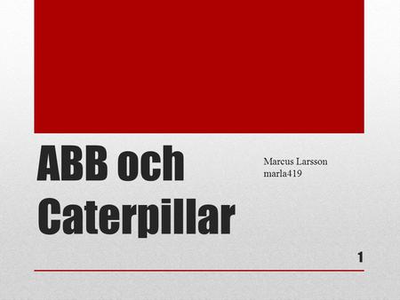 ABB och Caterpillar 1 Marcus Larsson marla419. Problem CAT-ABB sour relationship: CAT felt ABB Turbo Systems held them hostage. In CAT:s view ABB dictated.