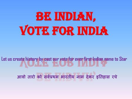 BE INDIAN, VOTE FOR INDIA
