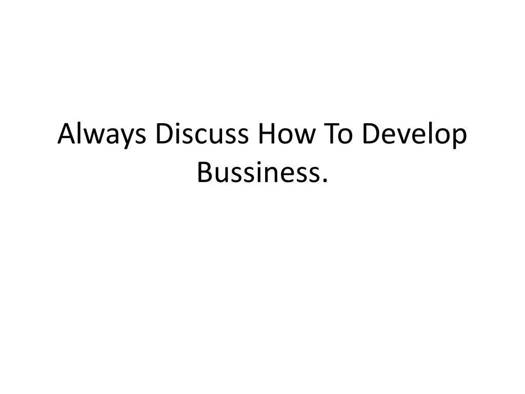 Always Discuss How To Develop Bussiness.