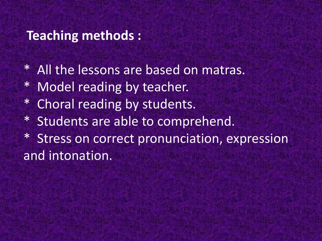 Teaching methods :. All the lessons are based on matras