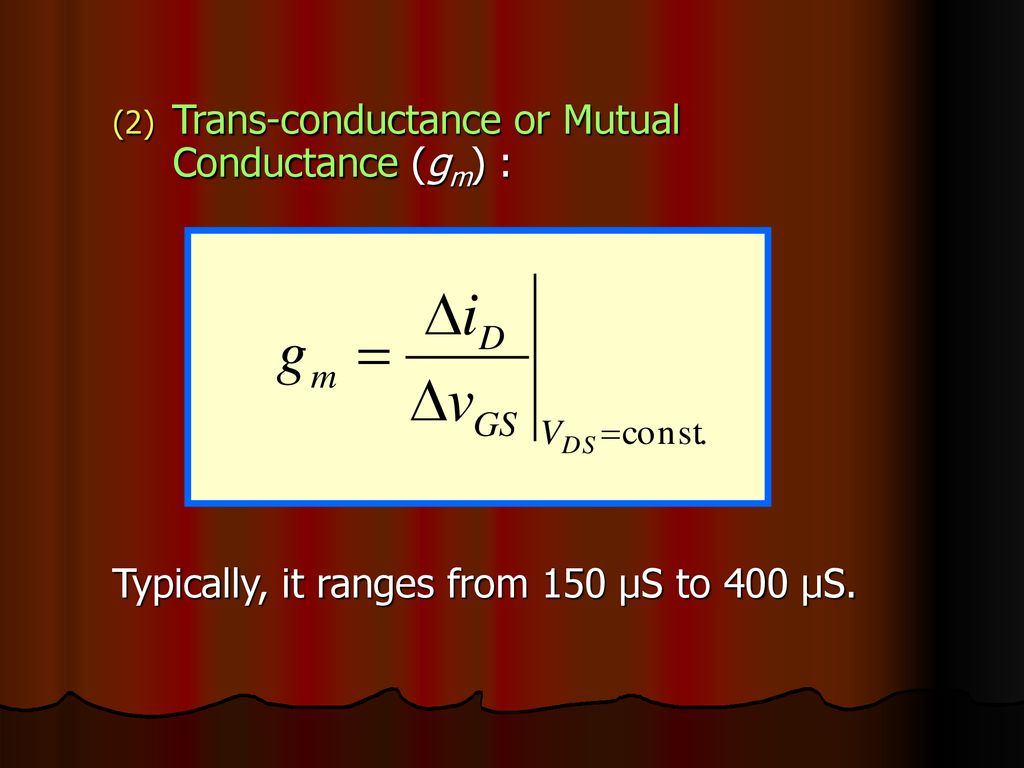 Trans-conductance or Mutual Conductance (gm) :