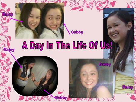Daisy Gabby A Day In The Life Of Us! Daisy Gabby Daisy Gabby.