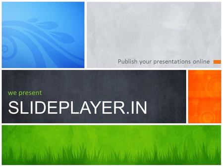 Publish your presentations online we present SLIDEPLAYER.IN.